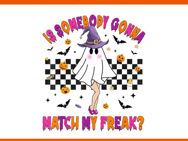 Is somebody gonna match my halloween freak spooky ghost png t shirt design for sale