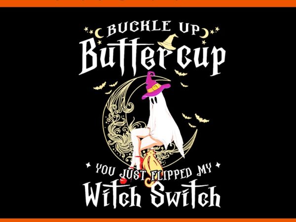 Buckle up halloween buttercup you just flipped witch switch png t shirt template