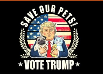 Save Our Pets Votes Trump Cats Dogs 2024 PNG t shirt template vector