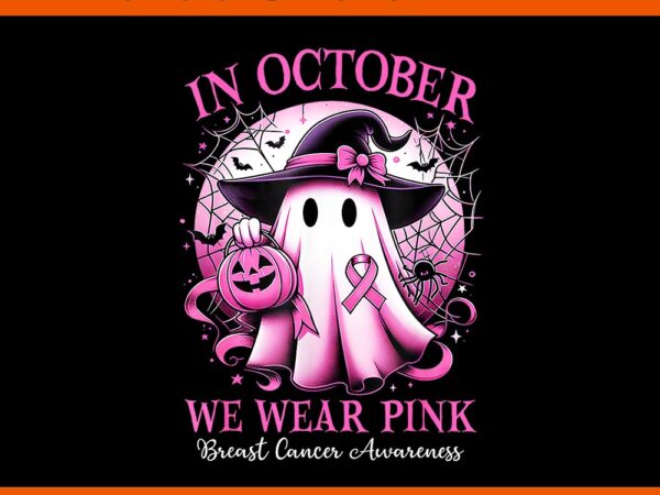 In october we wear pink ghost breast cancer awareness png t shirt design for sale