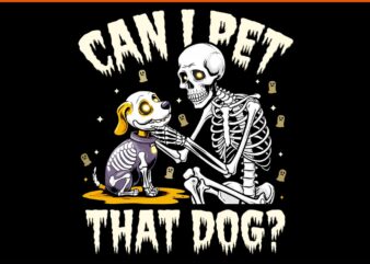 Can I Pet That Dog Cute Skeleton & Ghost Dog Halloween PNG t shirt vector file