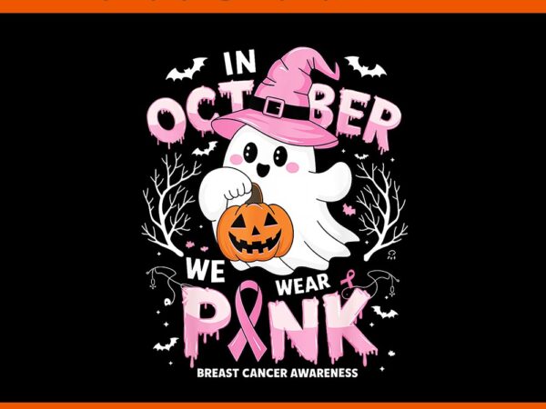 In october we wear pink ghost breast cancer awareness png t shirt design for sale