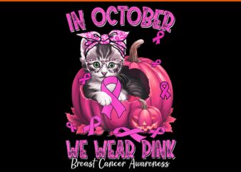 Cat In October We Wear Pink Ribbon Breast Cancer Awareness PNG t shirt vector file