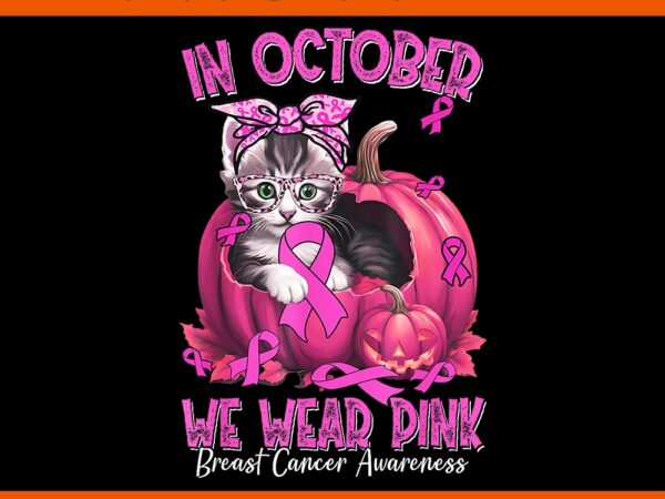 Cat in october we wear pink ribbon breast cancer awareness png t shirt vector file