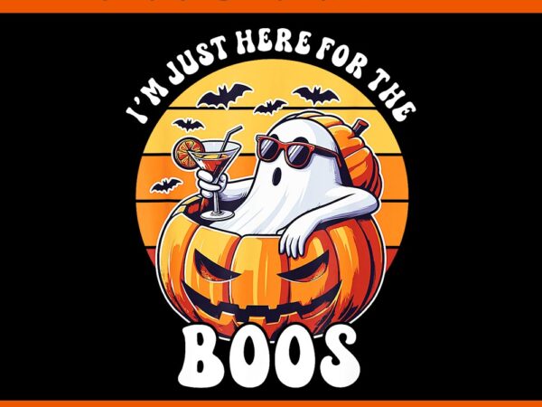 I’m just here for the boos ghost halloween png t shirt design for sale