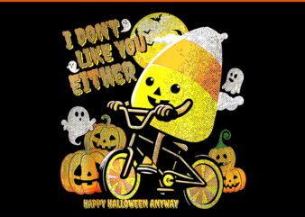 I Don’t Like You Either Happy Halloween Candy Corn PNG