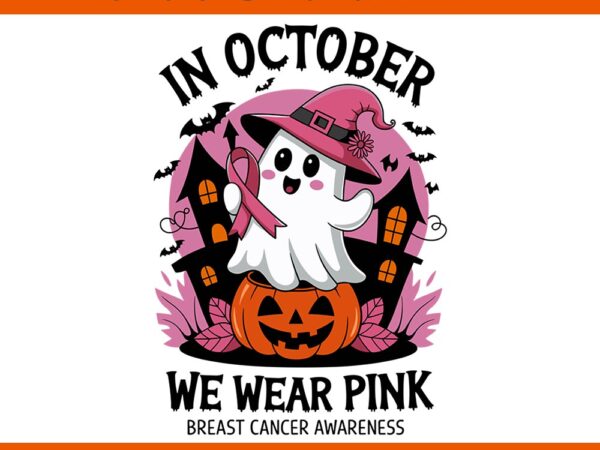 In october we wear pink ghost breast cancer awareness png t shirt design for sale