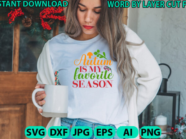 Autumn is my favorite season, fall svg, autumn svg file, pumpkin svg file, seasonal, cricut, silhouette, cut files, digital, instant downloa t shirt vector