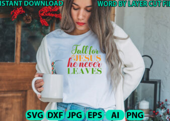 Fall for jesus he never leaves, Fall svg, Autumn SVG File, Pumpkin SVG File, Seasonal, Cricut, Silhouette, Cut Files, Digital, Instant Downl t shirt graphic design