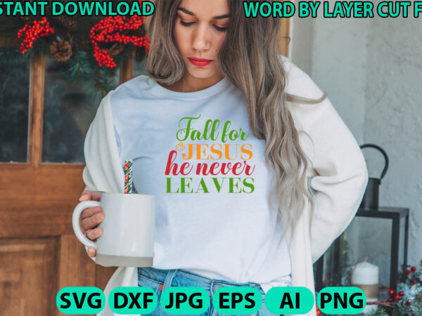 Fall for jesus he never leaves, fall svg, autumn svg file, pumpkin svg file, seasonal, cricut, silhouette, cut files, digital, instant downl t shirt graphic design