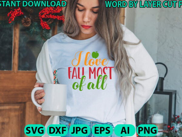 I love fall most of all, fall svg, autumn svg file, pumpkin svg file, seasonal, cricut, silhouette, cut files, digital, instant download, fa t shirt design for sale