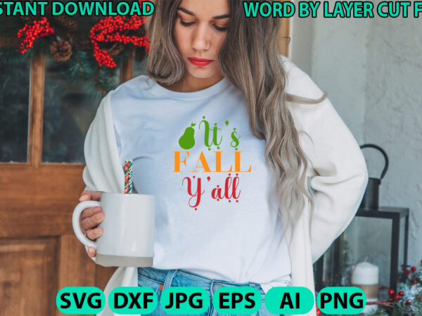 It is fall you all, fall svg, autumn svg file, pumpkin svg file, seasonal, cricut, silhouette, cut files, digital, instant download, fall sv t shirt design for sale