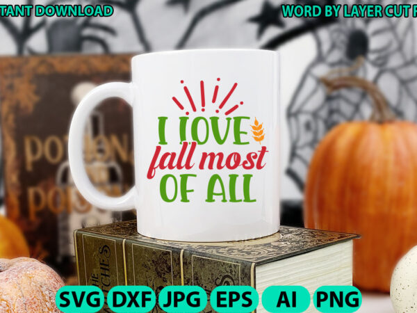 I love fall most of all, fall svg, autumn svg file, pumpkin svg file, seasonal, fall vector, silhouette, cut files, digital, instant downloa