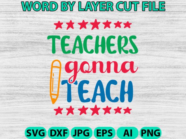 Teachers gonna teach2, hello back to school svg, first day of school svg, back to school bundle svg, bundle of 6 back to school svg, back t shirt designs for sale