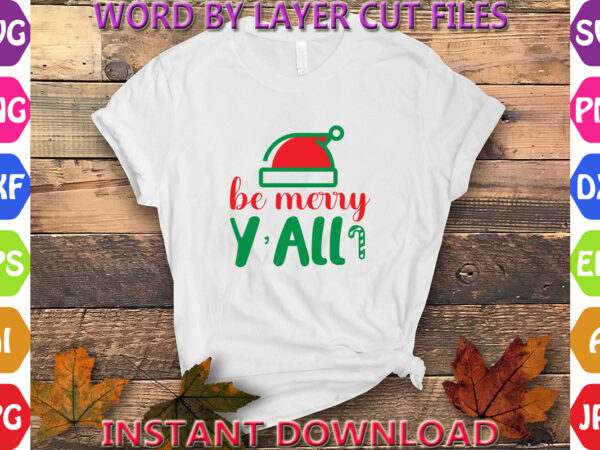 Be merry y’all, christmas, winter svg, santa svg, holiday, merry christmas, christmas bundle, funny christmas shirt, cut file cricut, christ t shirt template