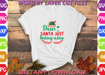 Dear Santa Just Bring Wine, Christmas, Winter svg, Santa SVG, Holiday, Merry Christmas, Christmas Bundle, Funny Christmas Shirt, Cut File Cr t shirt vector illustration