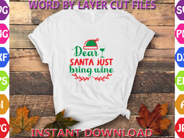 Dear santa just bring wine, christmas, winter svg, santa svg, holiday, merry christmas, christmas bundle, funny christmas shirt, cut file cr t shirt vector illustration