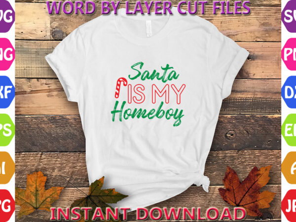 Santa is my homeboy, christmas, winter svg, santa svg, holiday, merry christmas, christmas bundle, funny christmas shirt, cut file cricut, c t shirt template vector