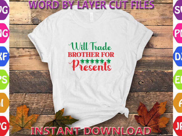 Will trade brother for presents, christmas, winter svg, santa svg, holiday, merry christmas, christmas bundle, funny christmas shirt, cut fi t shirt design for sale