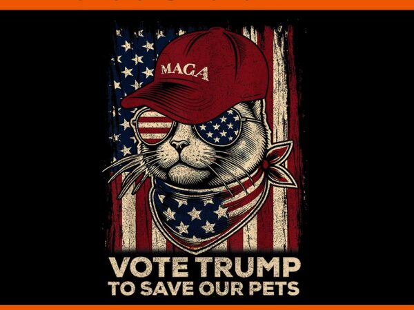 Vote trump to save our pets 2024 png, cat maga trump 2024 png t shirt vector art