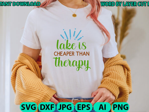 Lake is cheaper than therapy, lake design, lake svg, lake saying svg, lake vector,instant download, lake quotes svg, lake svg bundle, lake f