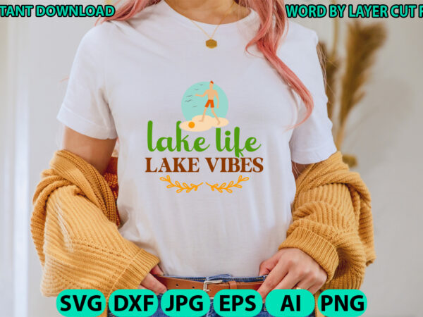 Lake life lake vibes, lake design, lake svg, lake saying svg, lake vector,instant download, lake quotes svg, lake svg bundle, lake file for