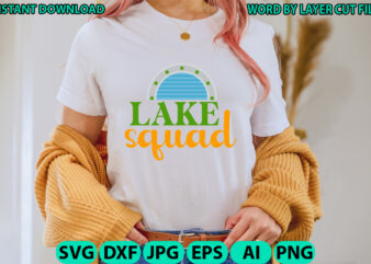 Lake Squad, Lake design, Lake SVG, Lake Saying Svg, lake vector,Instant Download, Lake Quotes SVG, Lake SVG Bundle, Lake File for Cricut, La