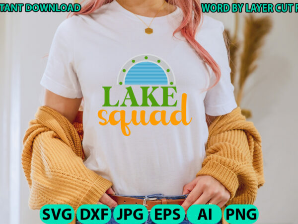 Lake squad, lake design, lake svg, lake saying svg, lake vector,instant download, lake quotes svg, lake svg bundle, lake file for cricut, la