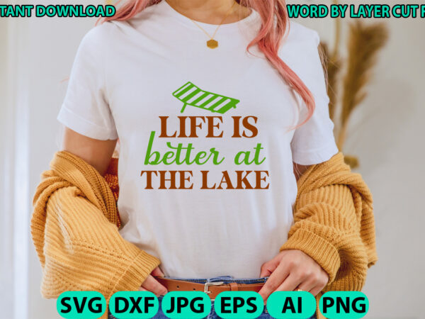 Life is better at the lake, lake design, lake svg, lake saying svg, lake vector,instant download, lake quotes svg, lake svg bundle, lake fil