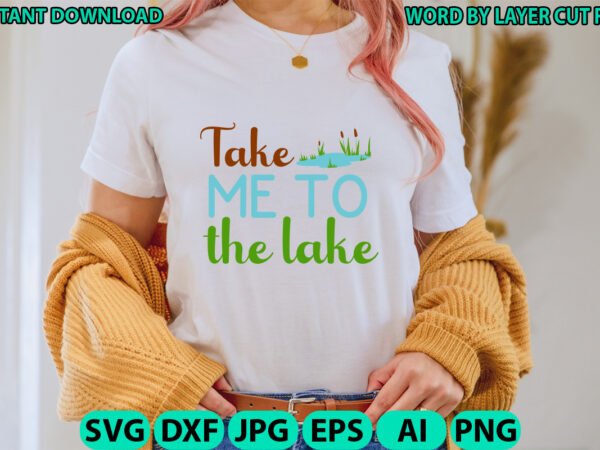 Take me to the lake, lake design, lake svg, lake saying svg, lake vector,instant download, lake quotes svg, lake svg bundle, lake file for c