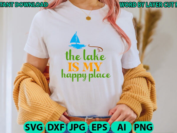 The lake is my happy place, lake design, lake svg, lake saying svg, lake vector,instant download, lake quotes svg, lake svg bundle, lake fil