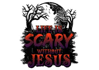 Life Is Scare Without Jesus Halloween PNG