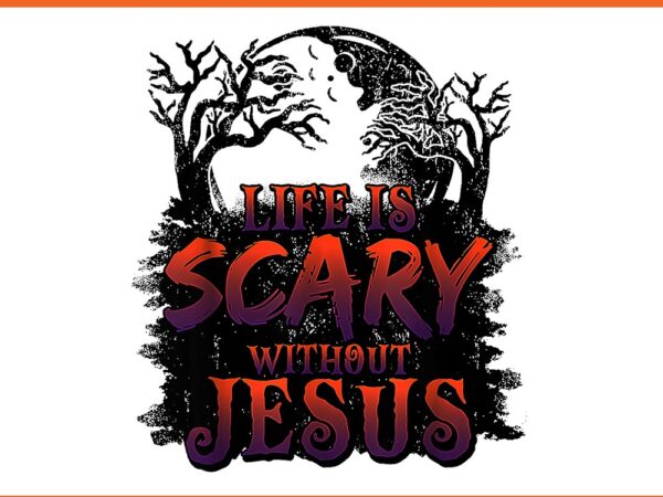 Life is scare without jesus halloween png t shirt vector graphic