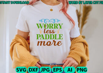 Worry less paddle more, Lake design, Lake SVG, Lake Saying Svg, lake vector,Instant Download, Lake Quotes SVG, Lake SVG Bundle, Lake File fo