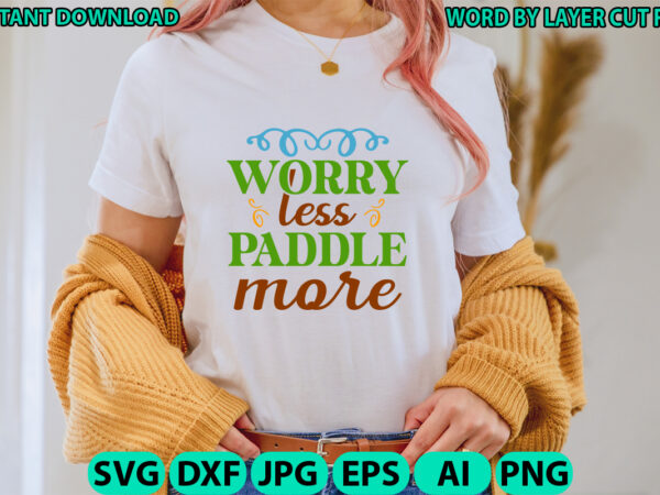 Worry less paddle more, lake design, lake svg, lake saying svg, lake vector,instant download, lake quotes svg, lake svg bundle, lake file fo