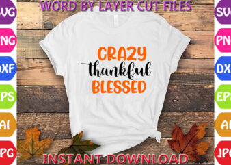 Crazy thankful blessed, Thanksgiving svg, Fall svg, Thankful svg, Give Thanks svg, Cut Files, SVG, DXF, PNG, Cricut, Silhouette, Thanks + Gi t shirt vector file