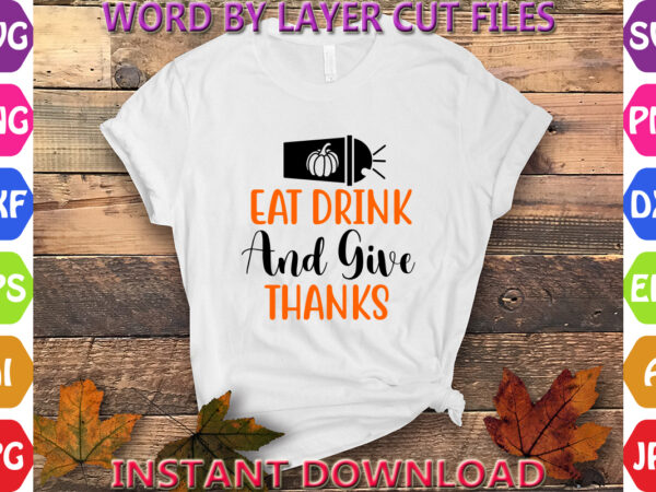 Eat drink and give thanks, thanksgiving svg, fall svg, thankful svg, give thanks svg, cut files, svg, dxf, png, cricut, silhouette, thanks + vector clipart