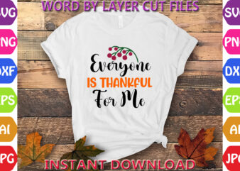 Everyone Is Thankful For Me, Thanksgiving svg, Fall svg, Thankful svg, Give Thanks svg, Cut Files, SVG, DXF, PNG, Cricut, Silhouette, Thanks vector clipart