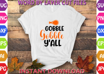 Gobble Gobble Y’all, Thanksgiving svg, Fall svg, Thankful svg, Give Thanks svg, Cut Files, SVG, DXF, PNG, Cricut, Silhouette, Thanks + Givin t shirt design template