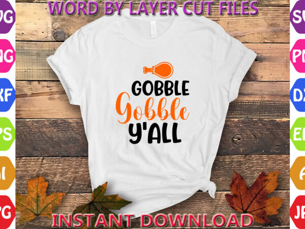 Gobble gobble y’all, thanksgiving svg, fall svg, thankful svg, give thanks svg, cut files, svg, dxf, png, cricut, silhouette, thanks + givin t shirt design template