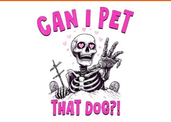 Can I Pet That Dog Skeleton Halloween PNG t shirt vector file