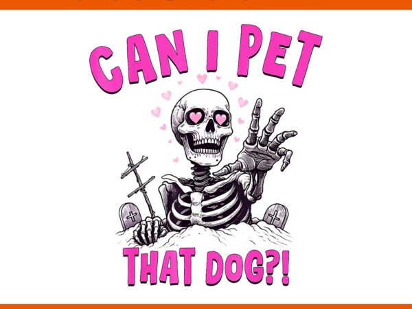 Can i pet that dog skeleton halloween png t shirt vector file