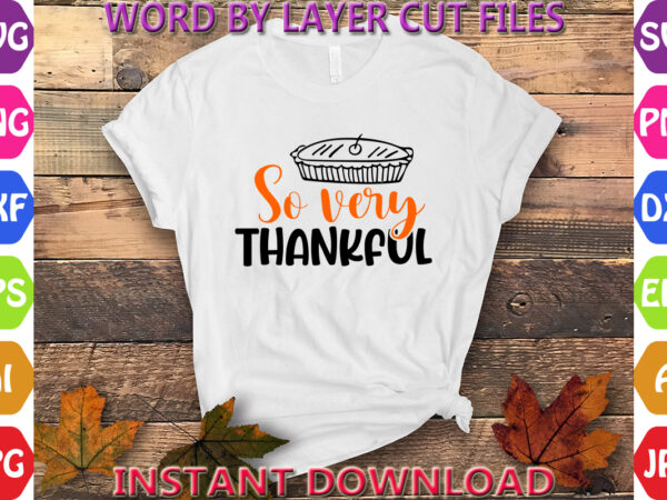 So very thankful, thanksgiving svg, fall svg, thankful svg, give thanks svg, cut files, svg, dxf, png, cricut, silhouette, thanks + giving s t shirt template vector