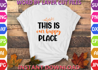 This is our happy place, Thanksgiving svg, Fall svg, Thankful svg, Give Thanks svg, Cut Files, SVG, DXF, PNG, Cricut, Silhouette, Thanks t shirt designs for sale