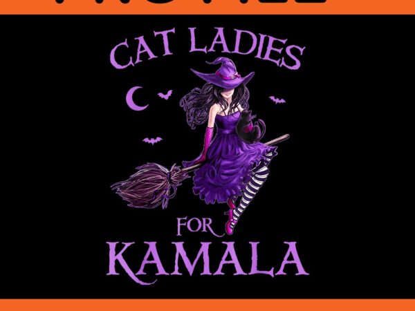 Cat ladies for kamala harris 2024 witches halloween png t shirt vector file