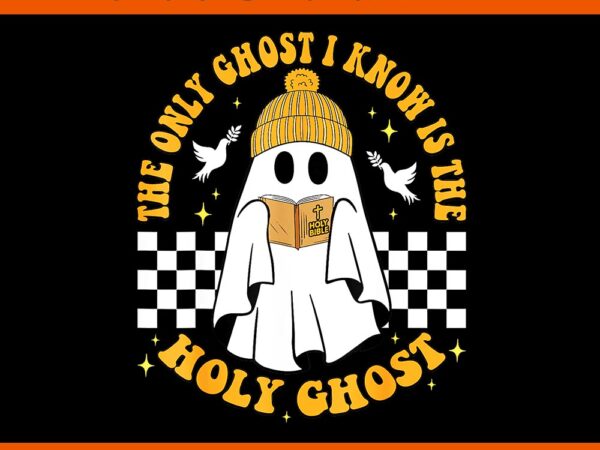 The only ghost i know is the holy ghost halloween boo bible png t shirt designs for sale