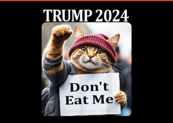 Don’t Eat Me Cats For Trump 2024 PNG t shirt vector illustration