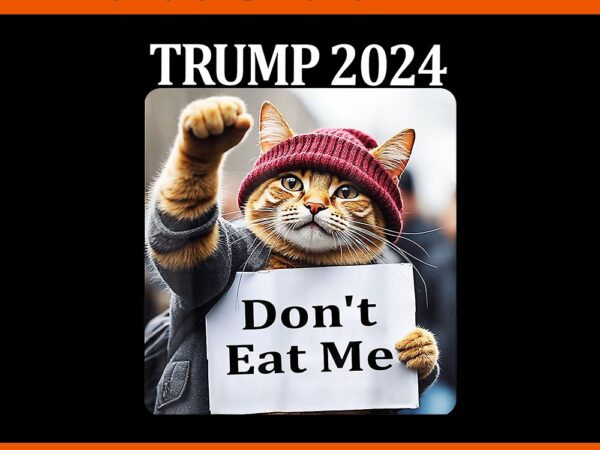 Don’t eat me cats for trump 2024 png t shirt vector illustration