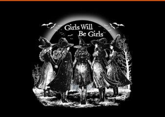 Girl Will Be Girls Spooky Season Witches Halloween PNG t shirt design template