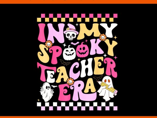 In my spooky teacher era groovy ghost halloween png t shirt design for sale